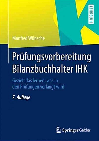 Pr?ungsvorbereitung Bilanzbuchhalter Ihk: Gezielt Das Lernen, Was in Den Pr?ungen Verlangt Wird (Paperback, 7, 7., Uberarb. U.)