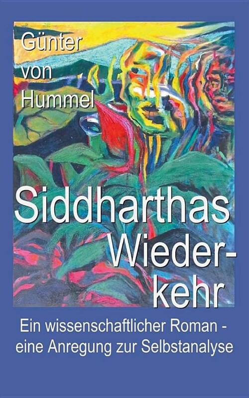 Siddharthas Wiederkehr: Ein wissenschaftlicher Roman - eine Anleitung zur Selbstanalyse (Paperback)