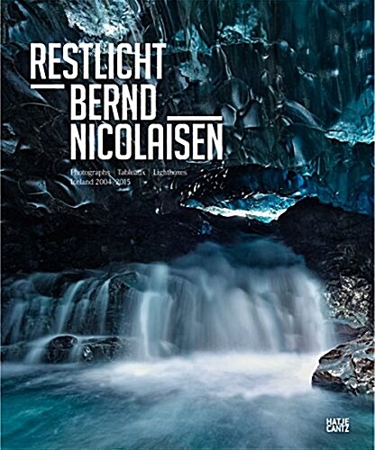 Bernd Nicolaisen: Restlicht: Photographs, Tableaux, Lightboxes: Iceland 2004-2015 (Hardcover)