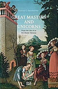 Great Masters and Unicorns: From the Life of an Art Dealer Dynasty (Hardcover)