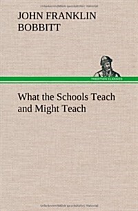 What the Schools Teach and Might Teach (Hardcover)