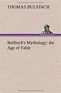 Bulfinchs Mythology: The Age of Fable (Hardcover)