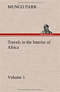 Travels in the Interior of Africa - Volume 01 (Hardcover)