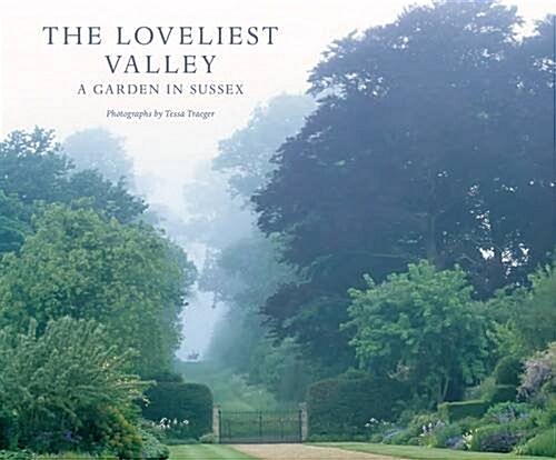 The Loveliest Valley: A Garden in Sussex (Hardcover)