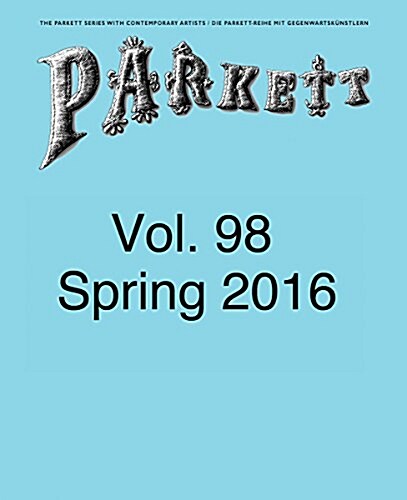 Parkett No. 98: Ed Atkins, Theaster Gates, Lee Kitt, Mika Rottenberg (Paperback)