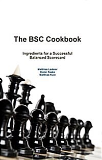 The BSC Cookbook: Vol. 1 - Ingredients for a Successful Balanced Scorecard (Hardcover)