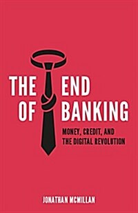 The End of Banking: Money, Credit, and the Digital Revolution (Hardcover)