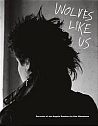 Dan Martensen: Wolves Like Us: Portraits of the Angulo Brothers, Limited Edition (Paperback)