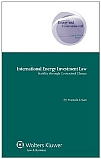 International Energy Investment Law: Stability Through Contractual Clauses (Hardcover)