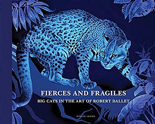 Fierce and Fragile: Big Cats in the Art of Robert Dallet (Hardcover)