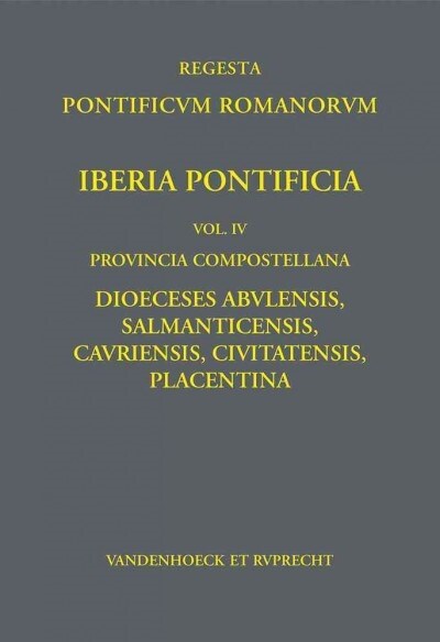 Iberia Pontificia. Vol. IV: Provincia Compostellana: Dioeceses Abulensis, Salmanticensis, Cauriensis, Civitatensis, Placentina (Hardcover)