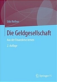 Die Geldgesellschaft: Aus Der Finanzkrise Lernen (Paperback, 2, 2. Aufl. 2017)