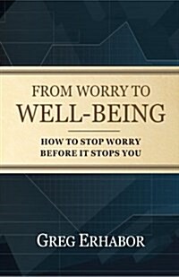 From Worry to Well-Being: How to Stop Worry Before It Stops You (Paperback)