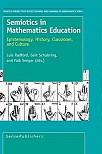 Semiotics in Mathematics Education: Epistemology, History, Classroom, and Culture (Hardcover)