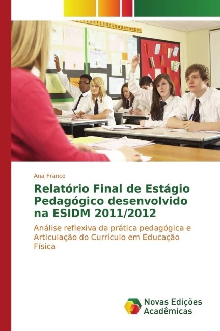 Relat?io Final de Est?io Pedag?ico desenvolvido na ESIDM 2011/2012 (Paperback)