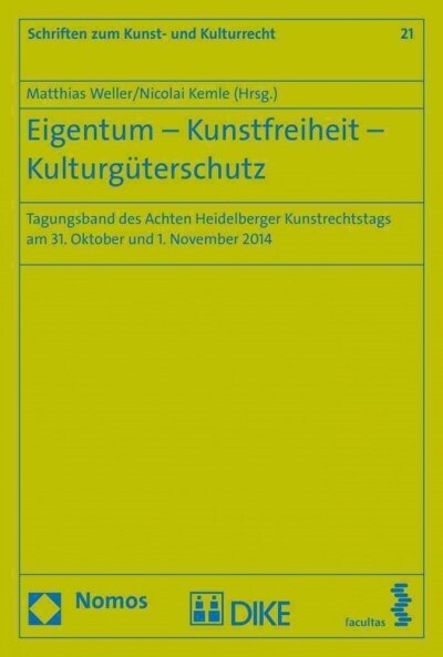 Eigentum - Kunstfreiheit - Kulturguterschutz: Tagungsband Des Achten Heidelberger Kunstrechtstags Am 31. Oktober Und 1. November 2014 (Paperback)