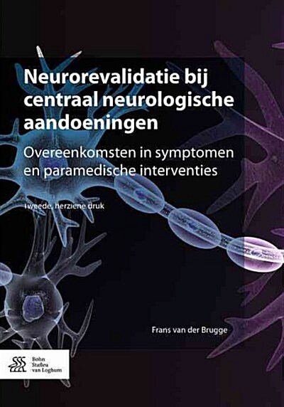 Neurorevalidatie Bij Centraal Neurologische Aandoeningen: Overeenkomsten in Symptomen En Paramedische Interventies (Paperback, 2, 2016)