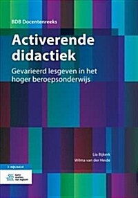 Activerende Didactiek: Gevarieerd Lesgeven in Het Hoger Beroepsonderwijs (Paperback, 2016)