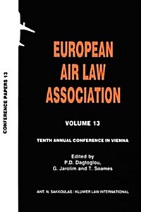 European Air Law Association Volume 13: Tenth Annual Conference in Vienna: Tenth Annual Conference in Vienna (Hardcover)