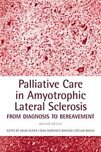 Palliative Care in Amyotrophic Lateral Sclerosis : From Diagnosis to Bereavement (Hardcover, 2 Rev ed)