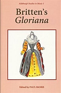 Brittens Gloriana : Essays and Sources (Hardcover)
