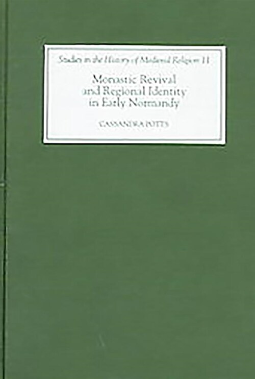 Monastic Revival and Regional Identity in Early Normandy (Hardcover)