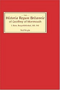 Historia Regum Britannie of Geoffrey of Monmouth I : Bern, Burgerbibliothek, MS 568 (Hardcover)