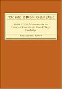 The Index of Middle English Prose : Handlist XVII: Manuscripts in the Library of Gonville and Caius College, Cambridge (Hardcover)