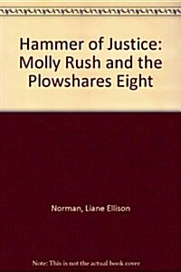 Hammer of Justice: Molly Rush and the Plowshares Eight (Paperback, n)