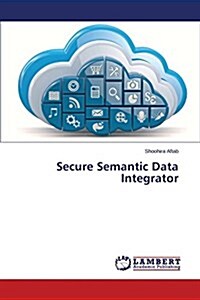 Secure Semantic Data Integrator (Paperback)