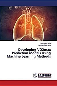 Developing Vo2max Prediction Models Using Machine Learning Methods (Paperback)