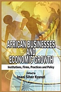 African Businesses and Economic Growth : Institutions, Firms, Practice and Policy (HB) (Hardcover)