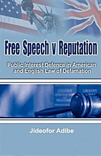 Free Speech V Reputation : Public Interest Defence in American and English Law of Defamation (Hardcover)