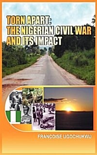 Torn Apart : The Nigerian Civil War and Its Impact (HB) (Hardcover, Large type / large print ed)