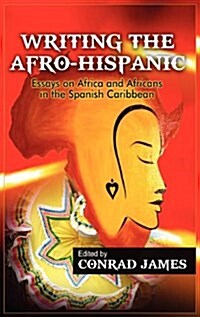 Writing the Afro-Hispanic : Essays on Africa and Africans in the Spanish Caribbean (Hardcover, Large type / large print ed)