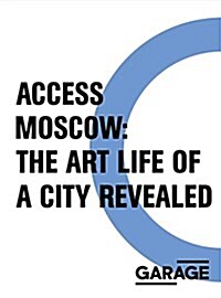 Access Moscow: The Art Life of a City Revealed (Paperback)
