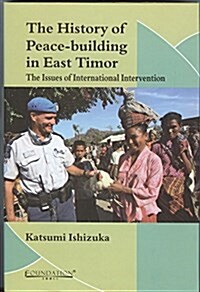 The History of Peace-Building in East Timor: The Issues of International Intervention (Hardcover)