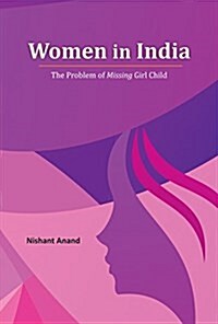 Women in India: The Problem of Missing Girl Child (Hardcover)