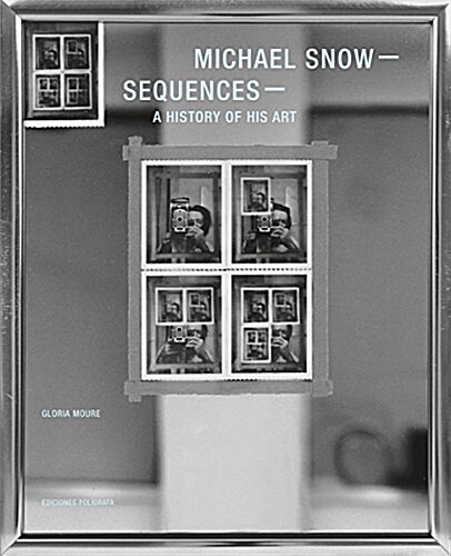 Michael Snow: Sequences: A History of His Art (Hardcover)