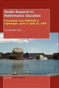 Nordic Research in Mathematics Education: Proceedings from Norma08 in Copenhagen, April 21-April 25, 2008 (Hardcover)