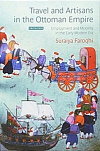 Travel and Artisans in the Ottoman Empire : Employment and Mobility in the Early Modern Era (Paperback)