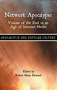 Network Apocalypse : Visions of the End in an Age of Internet Media (Hardcover)