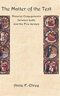 The Matter of the Text : Material Engagements Between Luke and the Five Senses (Hardcover)