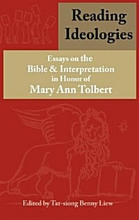 Reading Ideologies : Essays on the Bible and Interpretation in Honor of Mary Ann Tolbert (Hardcover)