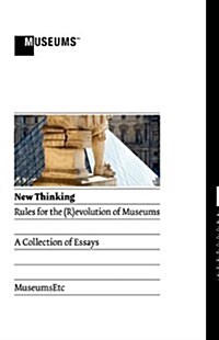 New Thinking : Rules for the (R)evolution of Museums (Hardcover)