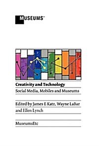 Creativity and Technology : Social Media, Mobiles and Museums (Hardcover)