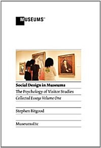 Social Design in Museums : The Psychology of Visitor Studies Volume One (Hardcover)