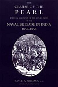 Cruise of the Pearl with an Account of the Operations of the Naval Brigade in India (Hardcover)