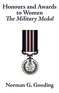 Honours and Awards to Women : The Military Medal (Hardcover)