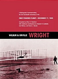 Wilbur and Orville Wright : A Bibliography Commemorating the One-Hundredth Anniversary of the First Powered Flight on December 17, 1903 (Hardcover)